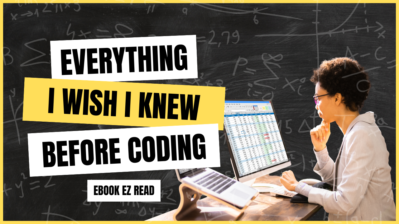 Everything I Wish I Knew Before Coding - A Beginners Guide